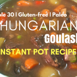 Whole 30 Hungarian Goulash Instant Pot Recipe | The Mama Maven Blog