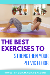 The Best Exercises to Strengthen Your Pelvic Floor - The Mama Maven Blog